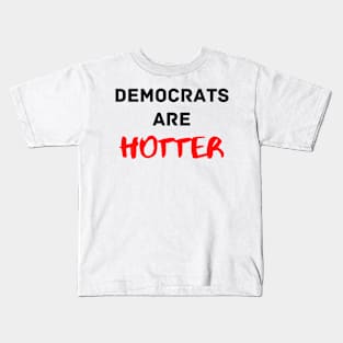 Democrats are Hotter Kids T-Shirt